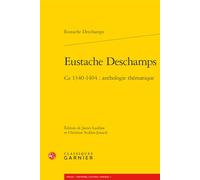 Eustache Deschamps: Ca 1340-1404 : anthologie thématique