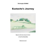 Eustache's Journey: Based on the true story of a hero of the Firts World War