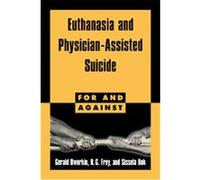 Euthanasia and Physician-Assisted Suicide, For and Against Gerald Dworkin, R.G. Frey, Sissela Bok (Auteur)