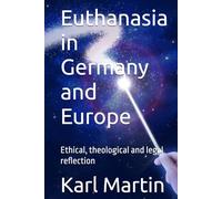 Euthanasia in Germany and Europe: Ethical, theological and legal reflection