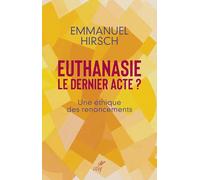 Euthanasie, le dernier acte ?: Une éthique des renoncements