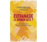 Euthanasie, Le Dernier Acte ? - Une Éthique Des Renoncements