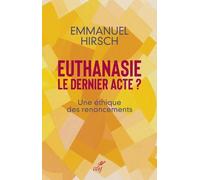 Euthanasie, Le Dernier Acte ? - Une Éthique Des Renoncements