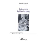 Euthanasie, l'ultime injustice - Robert Holcman - L'harmattan - broché - Essai