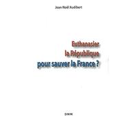 Euthanasier la République pour sauver la France?