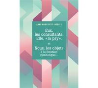 Eux, les consultants. Elle, "la psy". et Nous, les objets à la fonction symbolique... - Anne-Marie Petit-Jacques - Librinova - broché - Essai