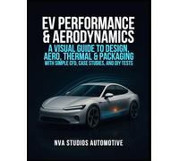 EV Performance & Aerodynamics: A Visual Guide to Design, Aero, Thermal & Packaging - With Simple CFD, Case Studies, and DIY Tests: A Guidebook and Reference For EV Enthusiast and Car Lovers