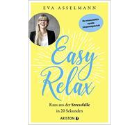 Eva Asselmann Easy Relax: Raus aus der Stressfalle in 20 Sekunden - Die (Poche)