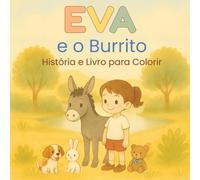 Eva e o Burrito: História Infantil com Ilustrações para Colorir: Uma aventura doce no Alentejo sobre amizade, coragem e cuidar dos animais - com páginas para pintar! (Antes de Dormir)