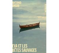 Eva et les bêtes sauvages - Antonio Ungar - Noir Sur Blanc - broché - Roman