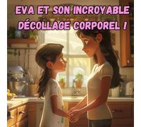 Eva et son incroyable décollage corporel!: Guide de la puberté pour filles