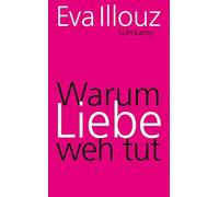 Eva Illouz Warum Liebe weh tut: Eine soziologische Erklärung (suhrkamp t (Poche)