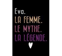 Eva La Femme Le Mythe La Légende: carnet de notes cadeau d'anniversaire Idée cadeau de naissance original pour femme ce cahier de notes ligné pratique ... des lignes imprimées | citations positives.