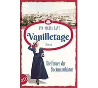 Eva-Maria Bast Vanilletage - Die Frauen der Backmanufaktur: Roman (Die B (Poche)