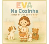 Eva Na Cozinha: Livro de Histórias e para Colorir: História infantil com ilustrações para colorir | Aprender a cozinhar com carinho e diversão | Livro ... crianças dos 4 aos 8 anos (Antes de Dormir)
