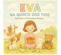 Eva na Quinta dos Tios: Livro de Histórias e para Colorir: História infantil com ilustrações para colorir | Livro educativo e divertido para crianças dos 4 aos 8 anos