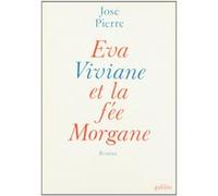 Eva, Viviane et la fée Morgane José Pierre (Auteur)