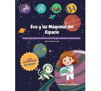 Eva y las Máquinas del Espacio: Descubre cómo trabajan los satélites, rovers, telescopios espaciales y la estación espacial