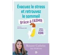 Évacuez le stress et retrouvez le sommeil grâce à l'ASMR 2018 - Roxane Cathelot - De Boeck Supérieur - broché - Guide