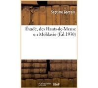 Évadé, des Hauts-de-Meuse en Moldavie Septime Gorceix (Auteur)