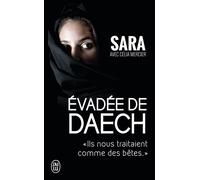 Évadée de Daech "Ils nous traitaient comme des bêtes." - Sara - J'ai Lu - Poche - Récit