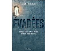 Evadées - De Marie Stuart à Nadia Murad, elles ont choisi la liberté Alain Frèrejean (Auteur)
