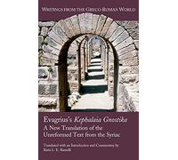Evagrius, Kephalaia Gnostica: A New Translation of the Unreformed Text from the Syriac