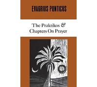 Evagrius Ponticus: The Praktikos Chapters on Prayer