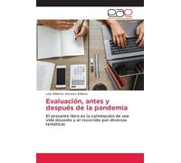 Evaluación, antes y después de la pandemia: El presente libro es la culminación de una vida docente y el recorrido por diversas temáticas