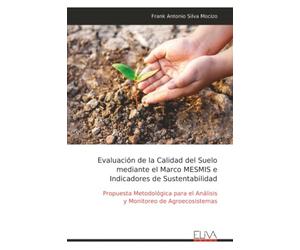 Evaluación de la Calidad del Suelo mediante el Marco MESMIS e Indicadores de Sustentabilidad