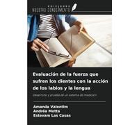 Evaluación de la fuerza que sufren los dientes con la acción de los labios y la lengua: Desarrollo y prueba de un sistema de medición