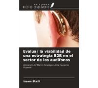 Evaluar la viabilidad de una estrategia B2B en el sector de los audífonos: Utilización del Marco Estratégico de la Corriente Fluyente