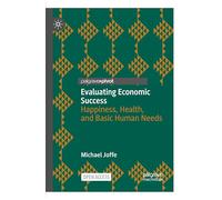 Evaluating Economic Success: Happiness, Health, and Basic Human Needs