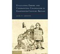 Evaluating Empire And Confronting Colonialism In Eighteenth-Century Britain