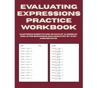 Evaluating Expressions Practice Workbook: Mastering Substitution - 50 Days of Algebraic Drills for Beginners (Includes Step-by-Step Answer Keys)