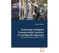 Evaluating Intelligent Transportation Systems: A Cost-Benefit Approach: Cost-Benefit Analysis Evaluation Study