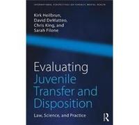Evaluating Juvenile Transfer & Dispositi Kirk Heilbrun, David Dematteo, Christopher King (Auteur)