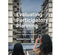 Evaluating Participatory Planning: A case study of Taipei’s urban regeneration projects