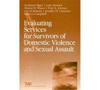 Evaluating Services for Survivors of Domestic Violence and Sexual Assault, Sage Series on Violence Against Women Jennifer M. Camacho, Larry Bennett, Lisa Frohmann, Paul A. Schewe, Rebecca Campbell, Sh