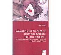 Evaluating the Framing of Islam and Muslims Pre- and Post-9/11 Sara J. Ahmed (Auteur)