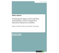 Evaluating the Impact and Long-Term Sustainability of Donor-Supported Education Initiatives in Zambia: Equity, Cultural Context, and Systemic Constraints