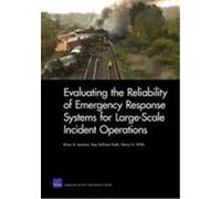 Evaluating the Reliability of Emergency Response Systems for Large-Scale Incident Operations Jackson, Brian A., Faith, Kay Sullivan, Willis, Henry H. (Auteur)