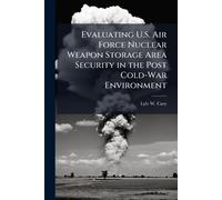 Evaluating U.S. Air Force Nuclear Weapon Storage Area Security in the Post Cold-War Environment