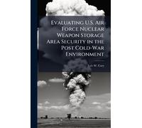 Evaluating U.S. Air Force Nuclear Weapon Storage Area Security in the Post Cold-War Environment