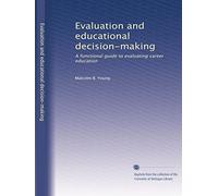 Evaluation and educational decision-making: A functional guide to evaluating career education