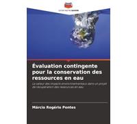 Évaluation contingente pour la conservation des ressources en eau: La valeur des impacts environnementaux dans un projet de récupération des ressources en eau