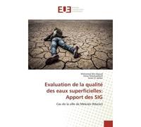 Evaluation de la qualité des eaux superficielles: Apport des SIG Cas de la ville de Meknès (Maroc) - Mohamed Ben-Daoud - Universitaires Europeennes - broché - Etude