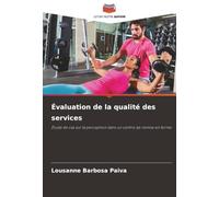 Évaluation de la qualité des services: Étude de cas sur la perception dans un centre de remise en forme