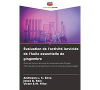 Évaluation de l'activité larvicide de l'huile essentielle de gingembre: Étude de l'activité larvicide de l'huile essentielle Zingiber Officinale Roscoe (gingembre) contre le moustique Aedes Aegypt
