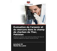 Évaluation de l'arsenic et du mercure dans le champ de charbon de Thar, Pakistan: Analyse du charbon, des matrices solides et de l'eau de l'aquifère adjacent du bassin houiller de Thar